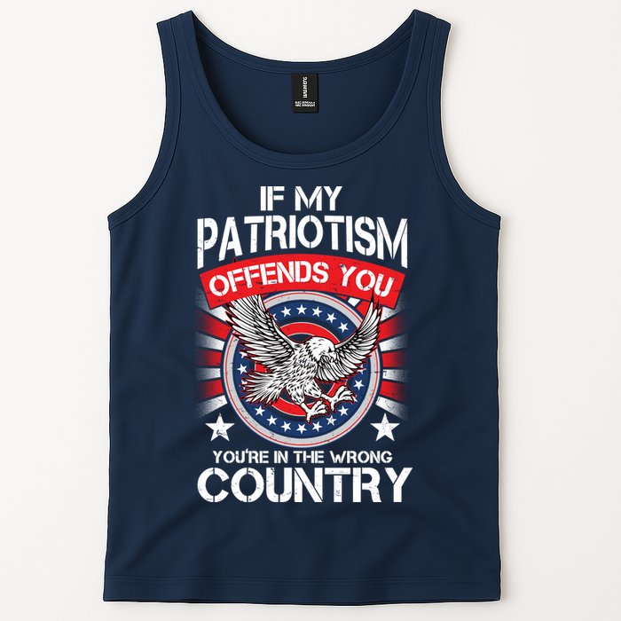 If My Patriotism Offends You You're In The Wrong Country Tank Top