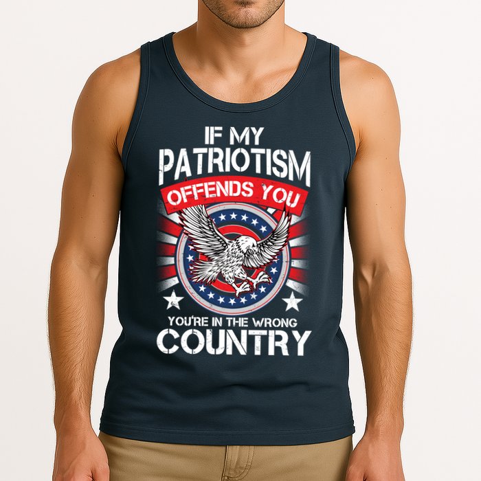 If My Patriotism Offends You You're In The Wrong Country Tank Top