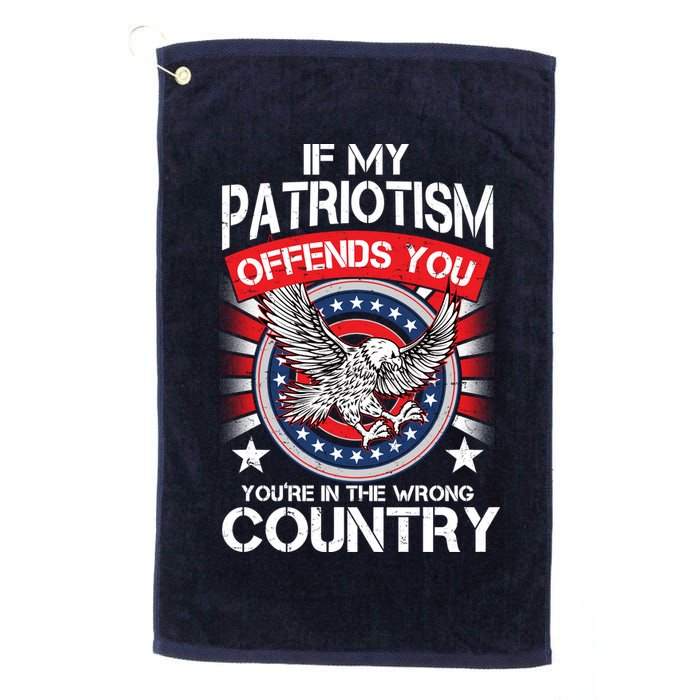 If My Patriotism Offends You You're In The Wrong Country Golf Towel
