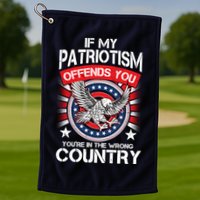 If My Patriotism Offends You You're In The Wrong Country Golf Towel