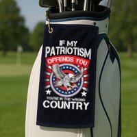 If My Patriotism Offends You You're In The Wrong Country Golf Towel