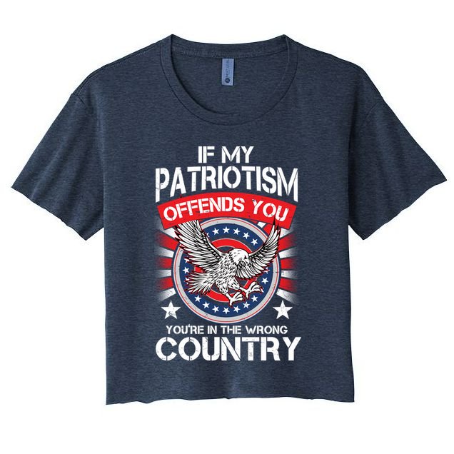 If My Patriotism Offends You You're In The Wrong Country Crop Top
