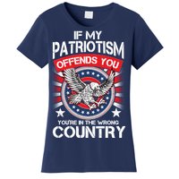 If My Patriotism Offends You You're In The Wrong Country Women's T-Shirt