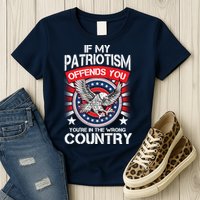 If My Patriotism Offends You You're In The Wrong Country Womens T-Shirt