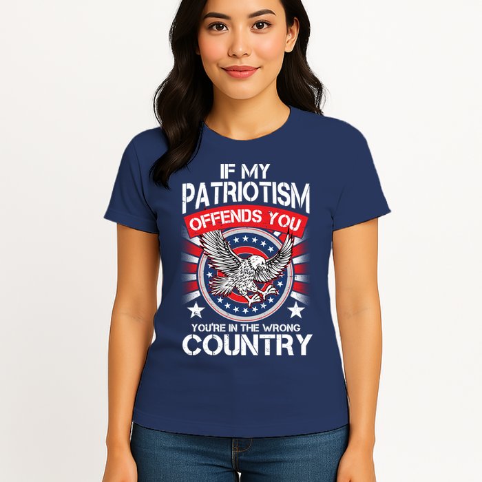 If My Patriotism Offends You You're In The Wrong Country Womens T-Shirt