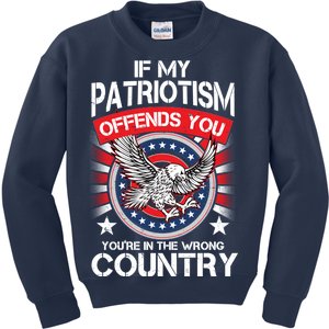 If My Patriotism Offends You You're In The Wrong Country Kids Sweatshirt