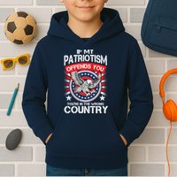 If My Patriotism Offends You You're In The Wrong Country Kids Hoodie