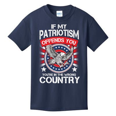 If My Patriotism Offends You You're In The Wrong Country Kids T-Shirt