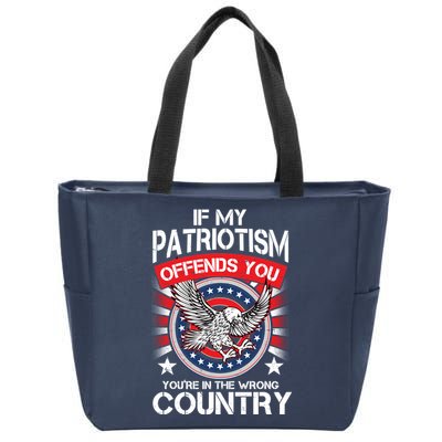 If My Patriotism Offends You You're In The Wrong Country Zip Tote Bag