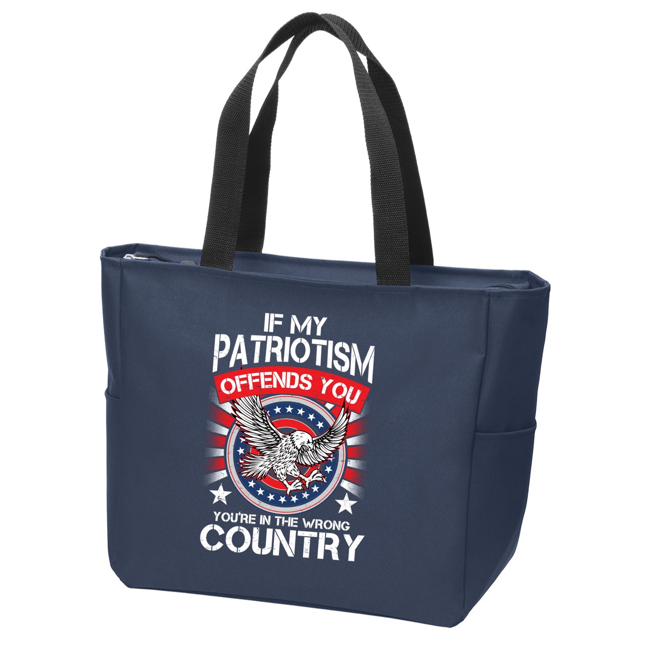 If My Patriotism Offends You You're In The Wrong Country Zip Tote Bag