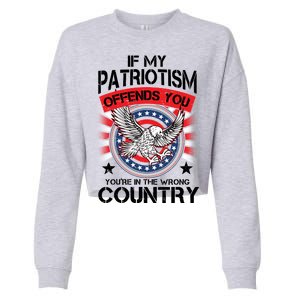 If My Patriotism Offends You You're In The Wrong Country Cropped Pullover Crew