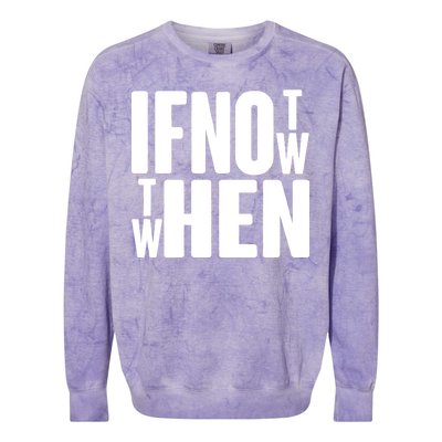 If Not Now Then When Colorblast Crewneck Sweatshirt