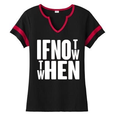 If Not Now Then When Ladies Halftime Notch Neck Tee