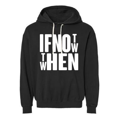 If Not Now Then When Garment-Dyed Fleece Hoodie