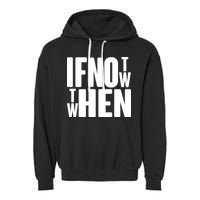 If Not Now Then When Garment-Dyed Fleece Hoodie