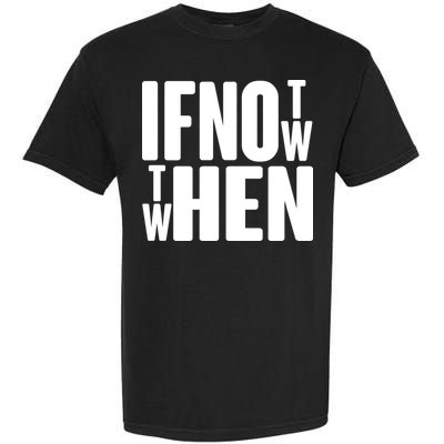 If Not Now Then When Garment-Dyed Heavyweight T-Shirt
