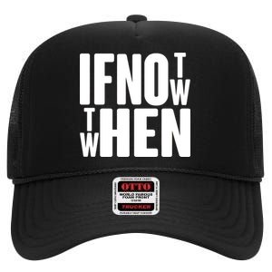 If Not Now Then When High Crown Mesh Back Trucker Hat