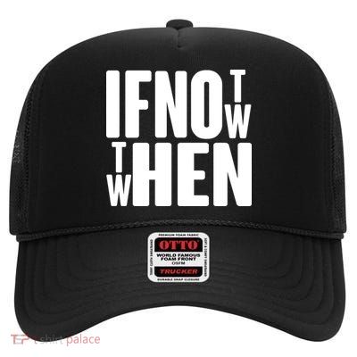 If Not Now Then When High Crown Mesh Back Trucker Hat