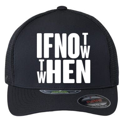 If Not Now Then When Flexfit Unipanel Trucker Cap