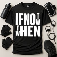 If Not Now Then When Performance Shirt