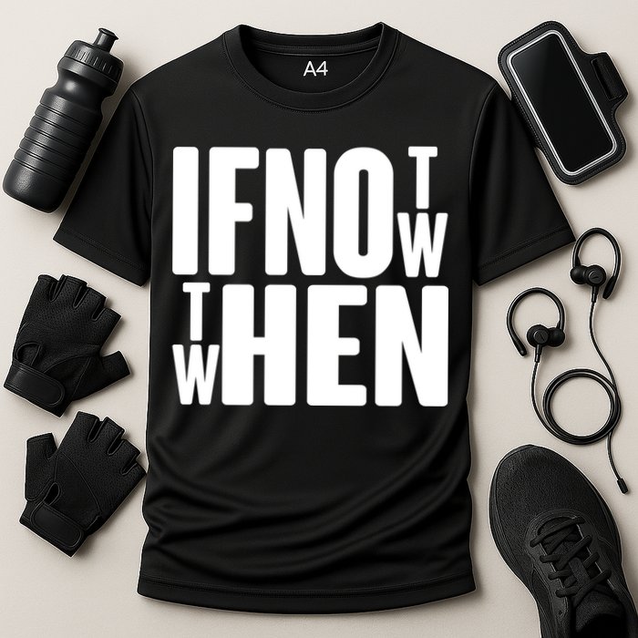 If Not Now Then When Performance Shirt