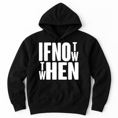 If Not Now Then When Hoodie