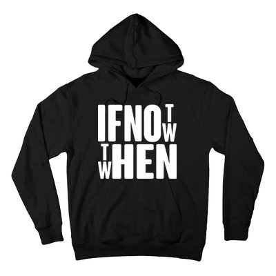 If Not Now Then When Hoodie