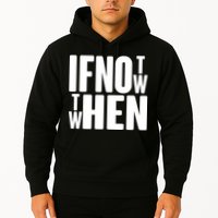 If Not Now Then When Hoodie