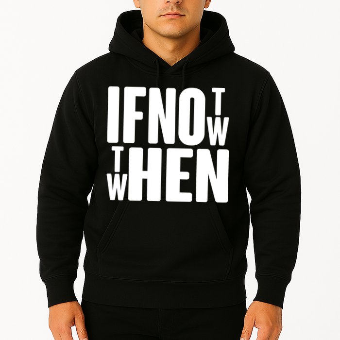 If Not Now Then When Hoodie