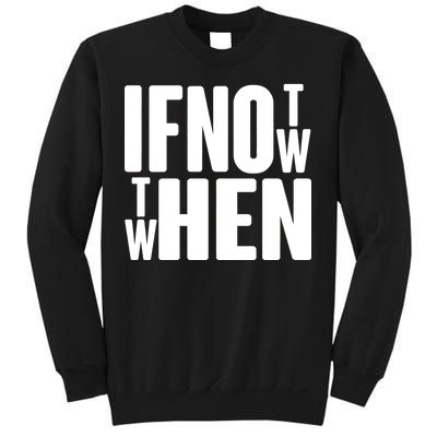 If Not Now Then When Sweatshirt