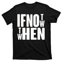 If Not Now Then When T-Shirt