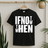If Not Now Then When T-Shirt