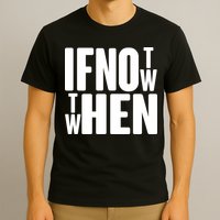 If Not Now Then When T-Shirt