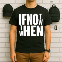 If Not Now Then When T-Shirt