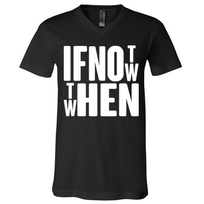 If Not Now Then When V-Neck T-Shirt