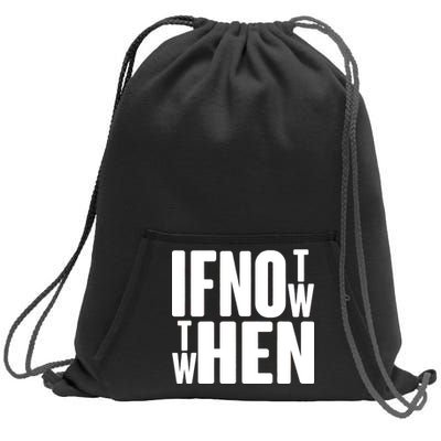 If Not Now Then When Sweatshirt Cinch Pack Bag