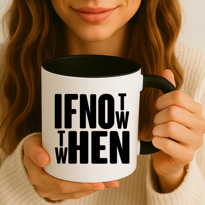 If Not Now Then When Mug