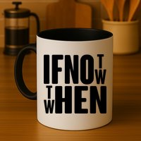 If Not Now Then When Mug