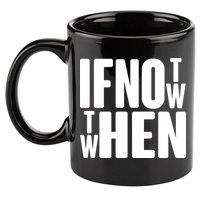 If Not Now Then When 11oz C Handle Ceramic Mug