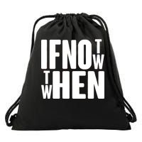 If Not Now Then When Drawstring Bag