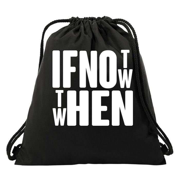 If Not Now Then When Drawstring Bag