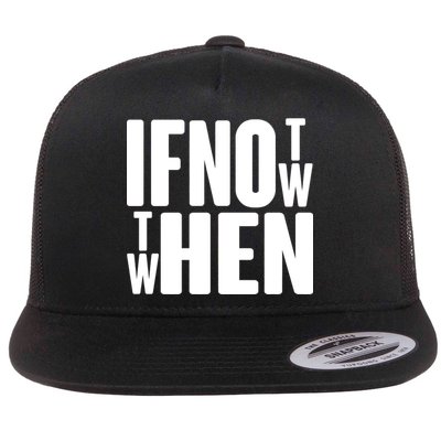 If Not Now Then When Flat Bill Trucker Hat