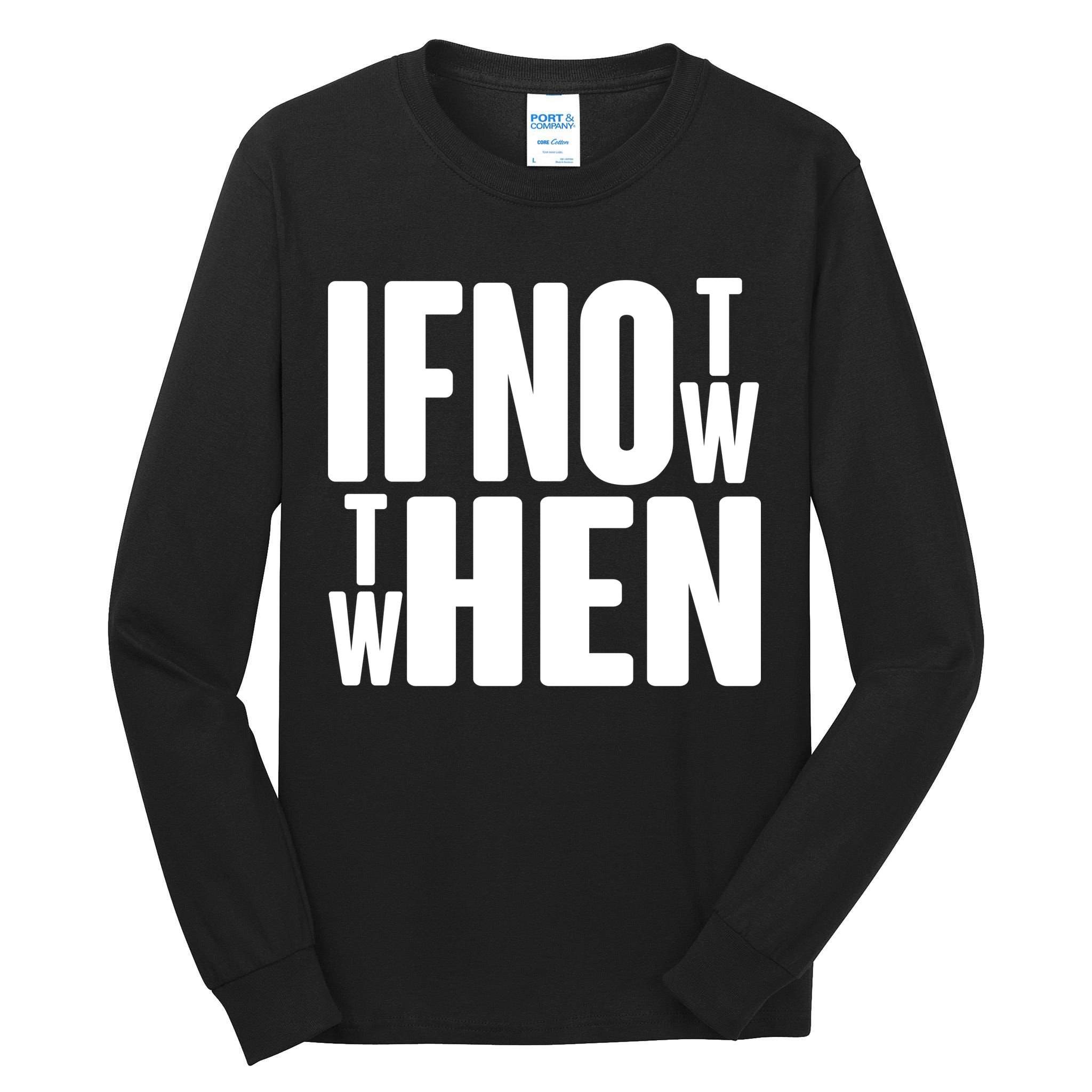 If Not Now Then When Tall Long Sleeve T-Shirt