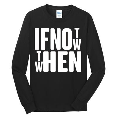 If Not Now Then When Tall Long Sleeve T-Shirt