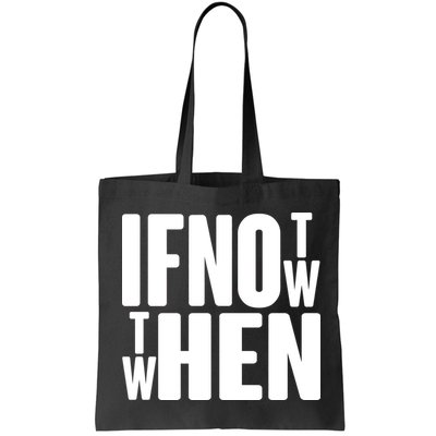 If Not Now Then When Bag