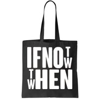 If Not Now Then When Tote Bag