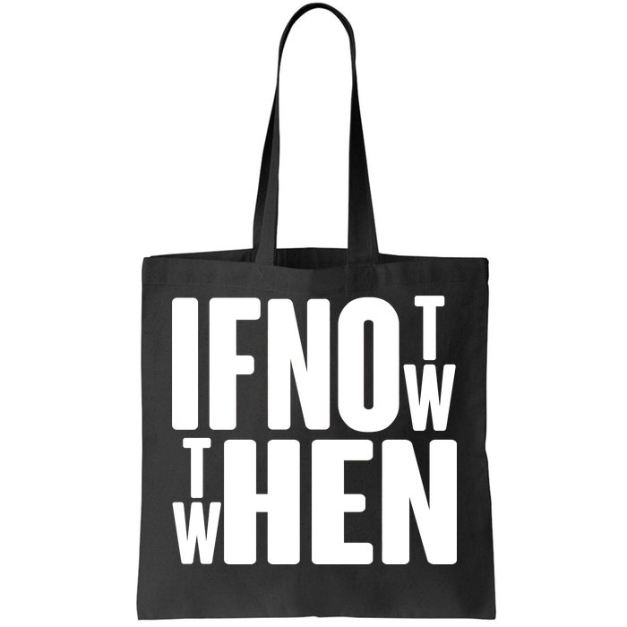 If Not Now Then When Tote Bag