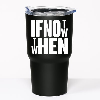 If Not Now Then When Tumbler