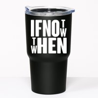 If Not Now Then When Tumbler