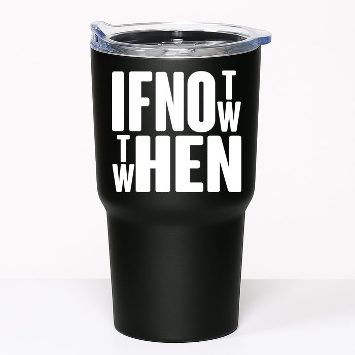 If Not Now Then When Tumbler
